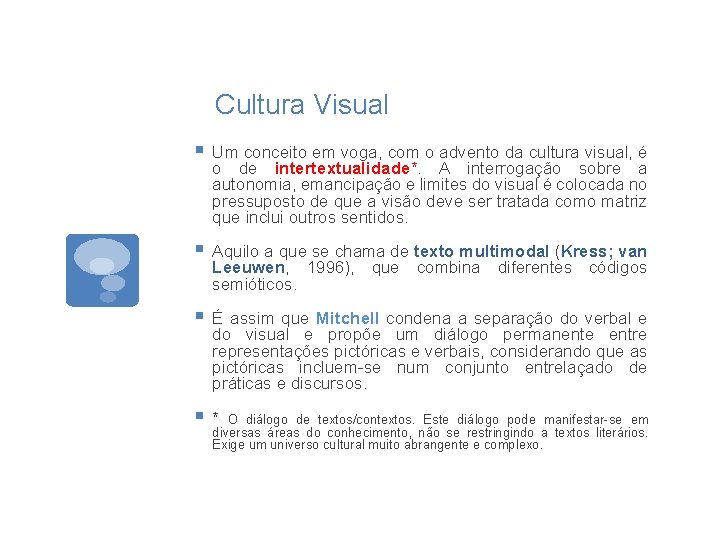 Cultura Visual § Um conceito em voga, com o advento da cultura visual, é