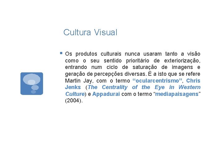 Cultura Visual § Os produtos culturais nunca usaram tanto a visão como o seu