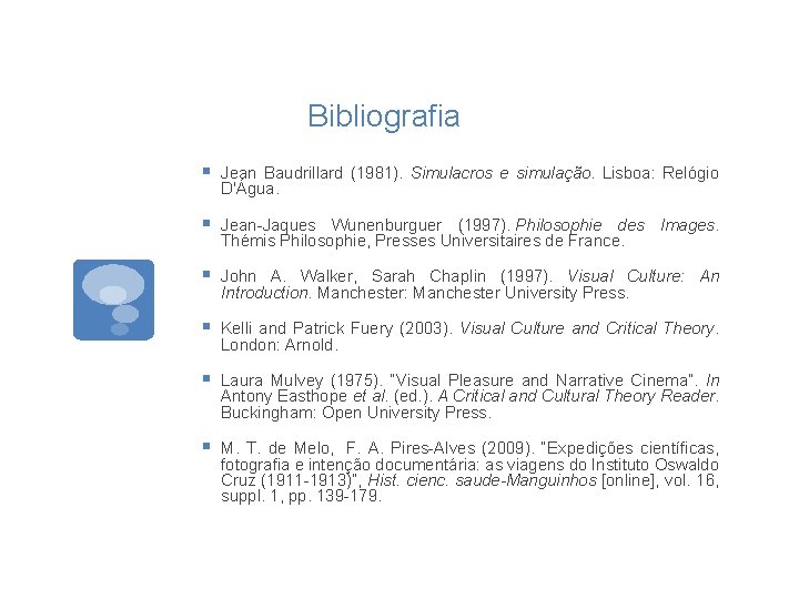 Bibliografia § Jean Baudrillard (1981). Simulacros e simulação. Lisboa: Relógio D'Água. § Jean Jaques