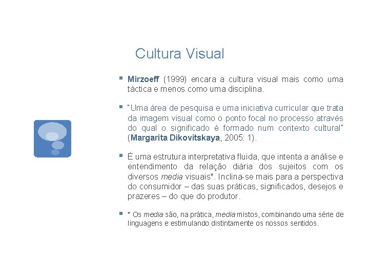 Cultura Visual § Mirzoeff (1999) encara a cultura visual mais como uma táctica e