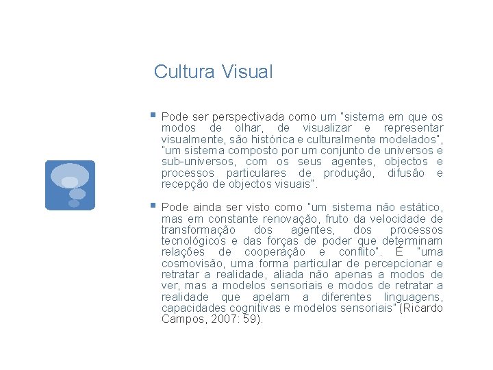 Cultura Visual § Pode ser perspectivada como um “sistema em que os modos de
