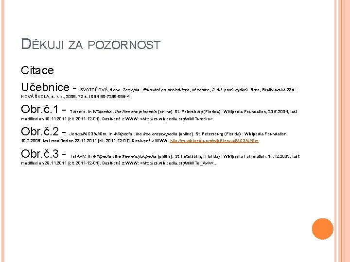 DĚKUJI ZA POZORNOST Citace Učebnice - SVATOŇOVÁ, Hana. Zeměpis : Putování po světadílech, učebnice,