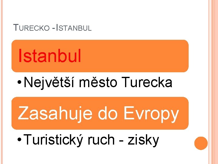 TURECKO - ISTANBUL Istanbul • Největší město Turecka Zasahuje do Evropy • Turistický ruch