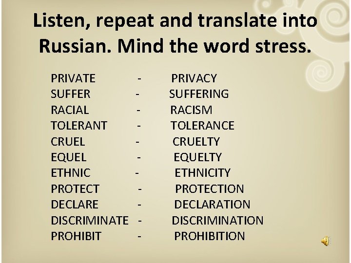 Listen, repeat and translate into Russian. Mind the word stress. PRIVATE SUFFER RACIAL TOLERANT Listen, repeat and translate into Russian. Mind the word stress. PRIVATE SUFFER RACIAL TOLERANT