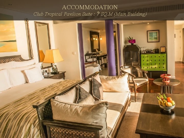 ACCOMMODATION Club Tropical Pavilion Suite : ? SQ. M (Main Building) 