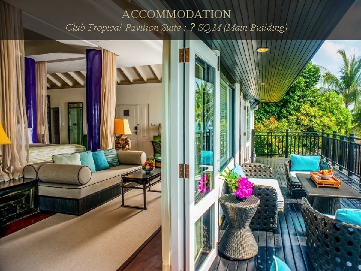 ACCOMMODATION Club Tropical Pavilion Suite : ? SQ. M (Main Building) 