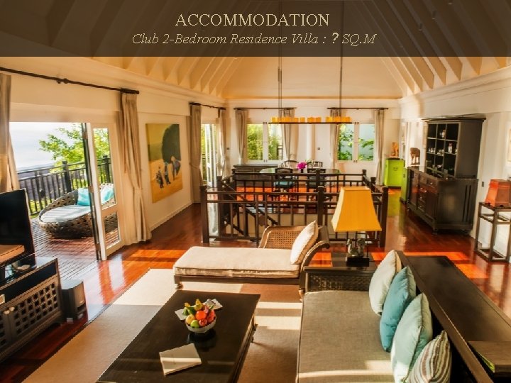 ACCOMMODATION Club 2 -Bedroom Residence Villa : ? SQ. M 