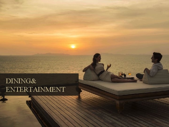 DINING& ENTERTAINMENT 
