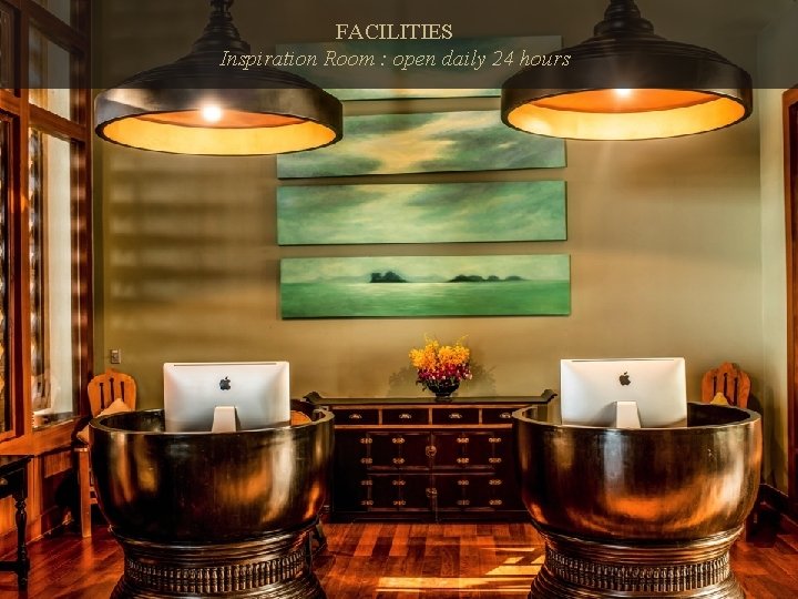 FACILITIES Inspiration Room : open daily 24 hours 