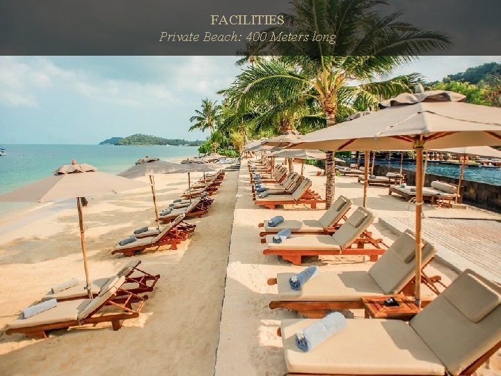 FACILITIES Private Beach: 400 Meters long 