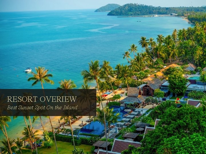 RESORT OVERIEW Best Sunset Spot On the Island 