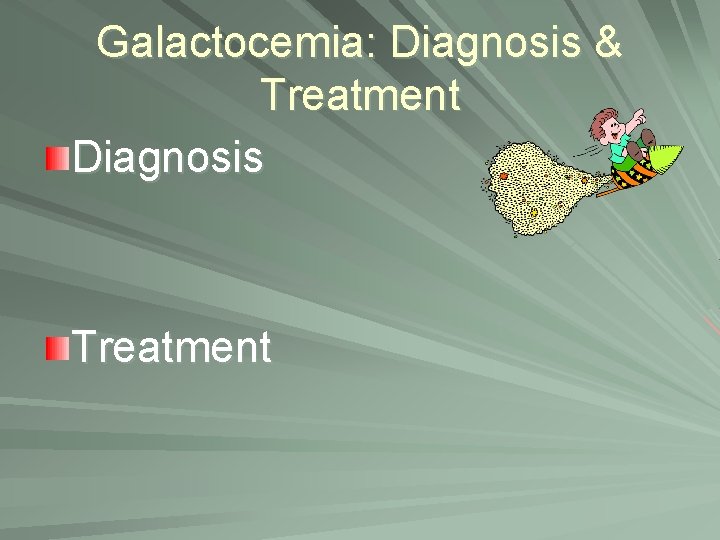 Galactocemia: Diagnosis & Treatment Diagnosis Treatment 
