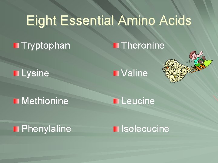 Eight Essential Amino Acids Tryptophan Theronine Lysine Valine Methionine Leucine Phenylaline Isolecucine 