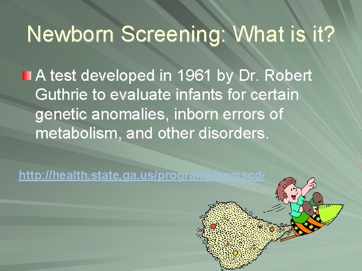 Newborn Screening: What is it? A test developed in 1961 by Dr. Robert Guthrie