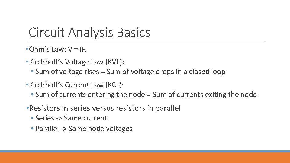 Circuit Analysis Basics • Ohm’s Law: V = IR • Kirchhoff’s Voltage Law (KVL):