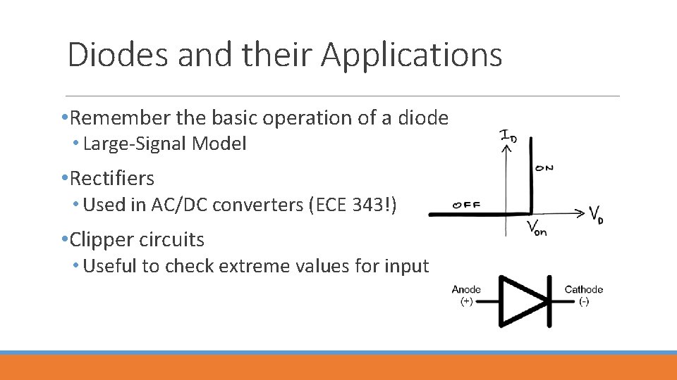 Diodes and their Applications • Remember the basic operation of a diode • Large-Signal