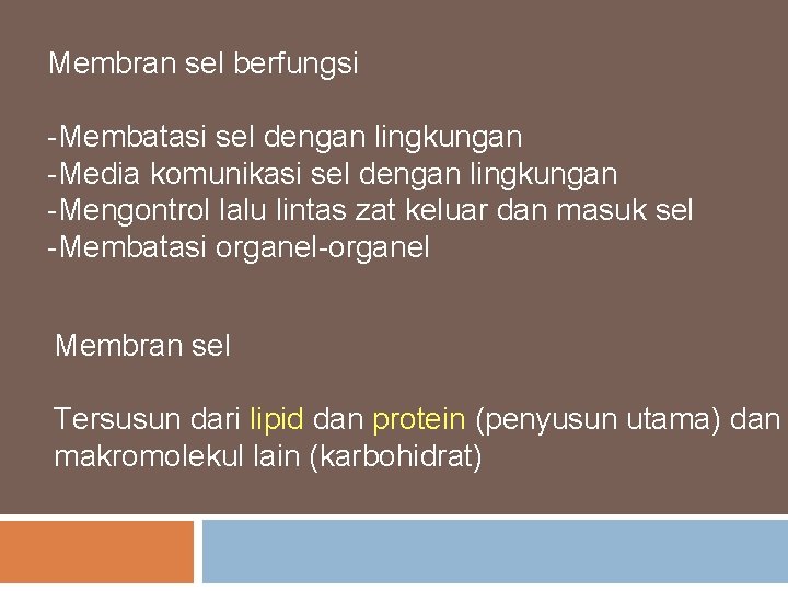 Membran sel berfungsi -Membatasi sel dengan lingkungan -Media komunikasi sel dengan lingkungan -Mengontrol lalu