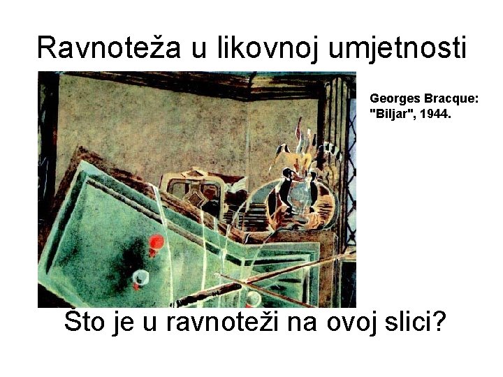 Ravnoteža u likovnoj umjetnosti Georges Bracque: "Biljar", 1944. Što je u ravnoteži na ovoj