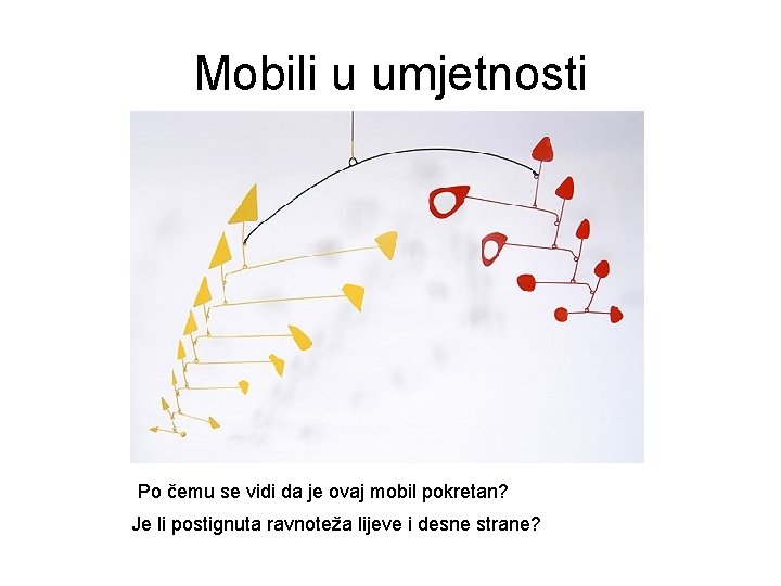 Mobili u umjetnosti Po čemu se vidi da je ovaj mobil pokretan? Je li
