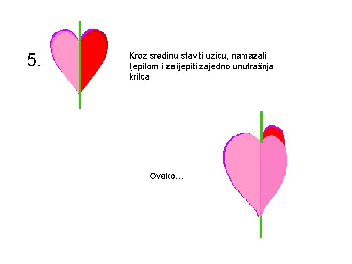 5. Kroz sredinu staviti uzicu, namazati ljepilom i zalijepiti zajedno unutrašnja krilca Ovako… 