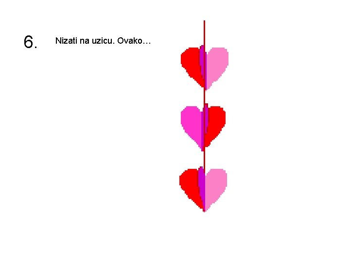 6. Nizati na uzicu. Ovako… 