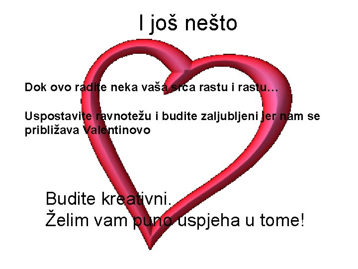 I još nešto Dok ovo radite neka vaša srca rastu i rastu… Uspostavite ravnotežu