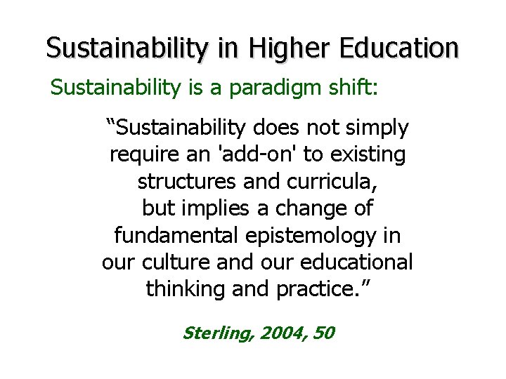 Sustainability in Higher Education Sustainability is a paradigm shift: “Sustainability does not simply require