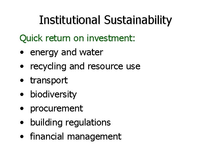 Institutional Sustainability Quick return on investment: • energy and water • recycling and resource
