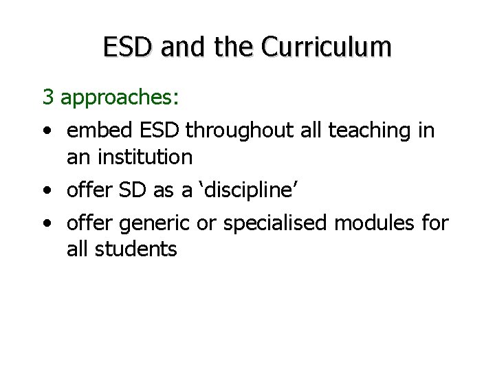 ESD and the Curriculum 3 approaches: • embed ESD throughout all teaching in an