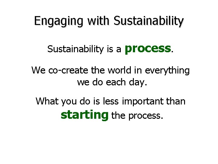 Engaging with Sustainability is a process. We co-create the world in everything we do
