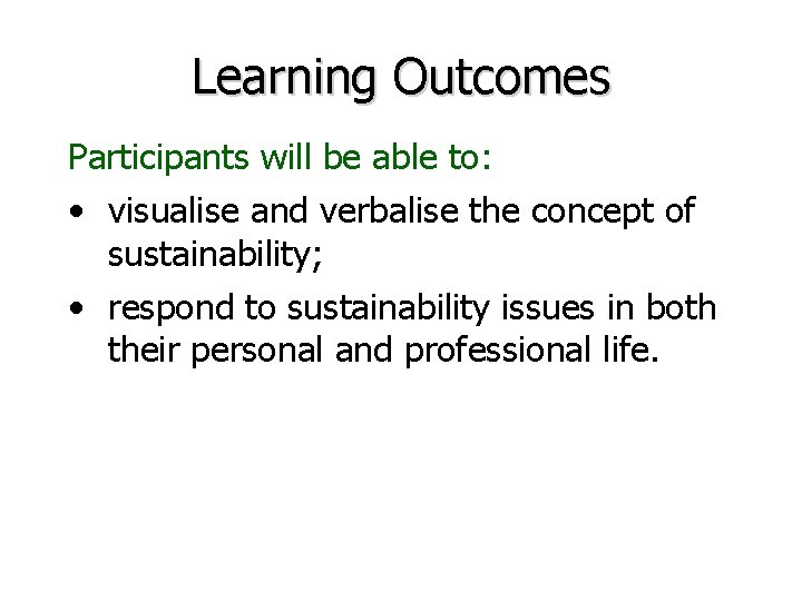 Learning Outcomes Participants will be able to: • visualise and verbalise the concept of