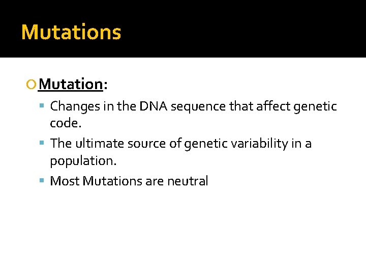 Mutations Mutation: Changes in the DNA sequence that affect genetic code. The ultimate source
