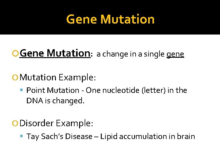 Gene Mutation: a change in a single gene Mutation Example: Point Mutation - One Gene Mutation: a change in a single gene Mutation Example: Point Mutation - One