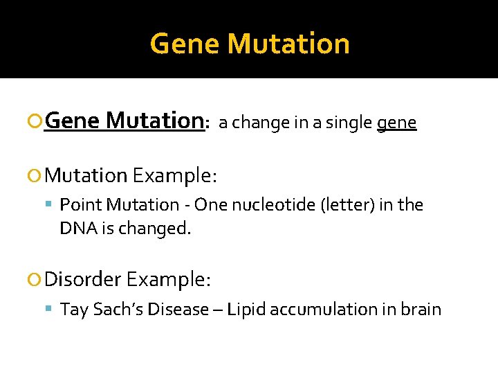 Gene Mutation: a change in a single gene Mutation Example: Point Mutation - One