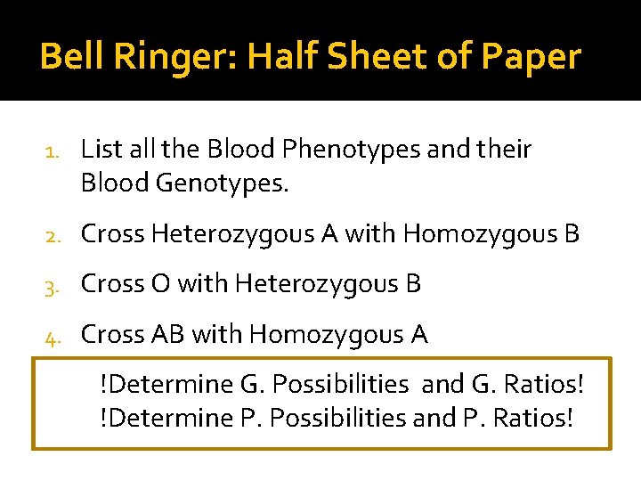 Bell Ringer: Half Sheet of Paper 1. List all the Blood Phenotypes and their Bell Ringer: Half Sheet of Paper 1. List all the Blood Phenotypes and their