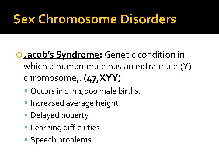 Sex Chromosome Disorders Jacob’s Syndrome: Genetic condition in which a human male has an Sex Chromosome Disorders Jacob’s Syndrome: Genetic condition in which a human male has an