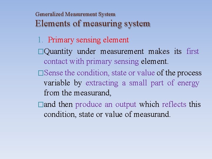 Generalized Measurement System Elements of measuring system 1. Primary sensing element �Quantity under measurement