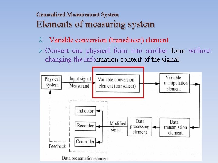 Generalized Measurement System Elements of measuring system 2. Variable conversion (transducer) element Convert one