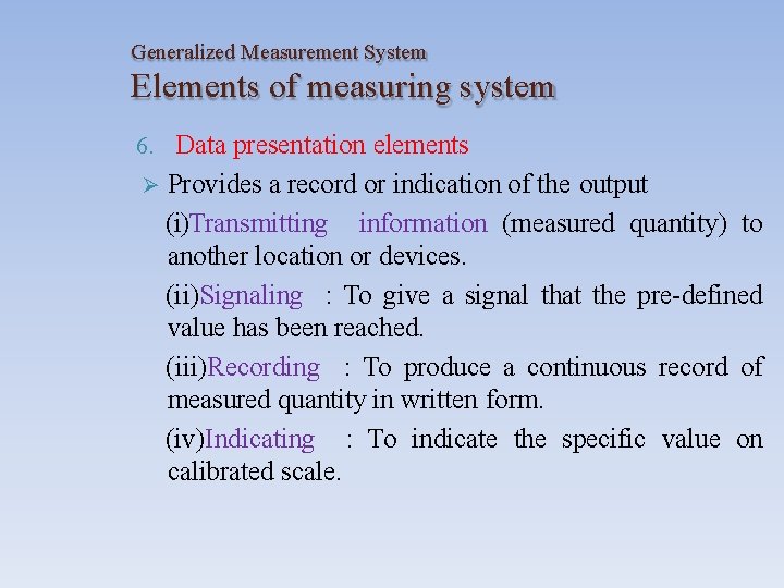 Generalized Measurement System Elements of measuring system 6. Data presentation elements Provides a record