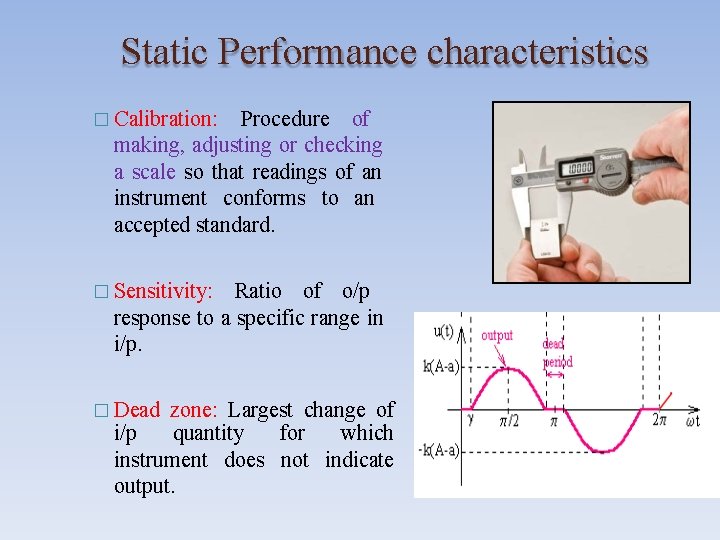 Static Performance characteristics � Calibration: Procedure of making, adjusting or checking a scale so