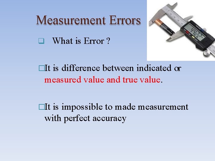 Measurement Errors What is Error ? �It is difference between indicated or measured value