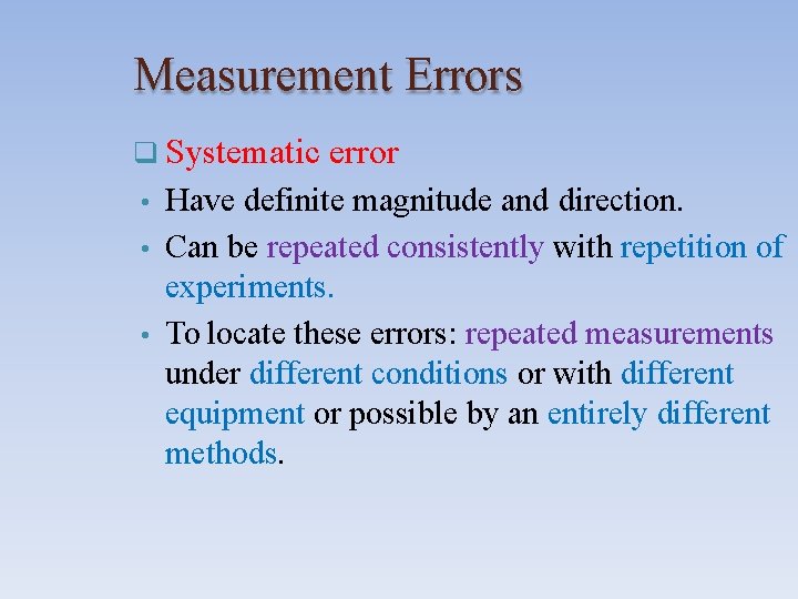 Measurement Errors Systematic error Have definite magnitude and direction. • Can be repeated consistently