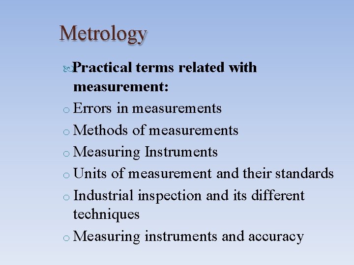 Metrology Practical terms related with measurement: o Errors in measurements o Methods of measurements