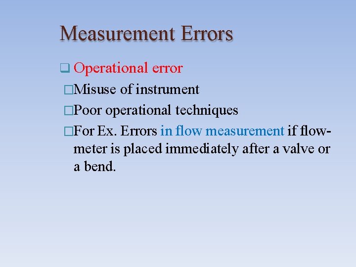 Measurement Errors Operational error �Misuse of instrument �Poor operational techniques �For Ex. Errors in