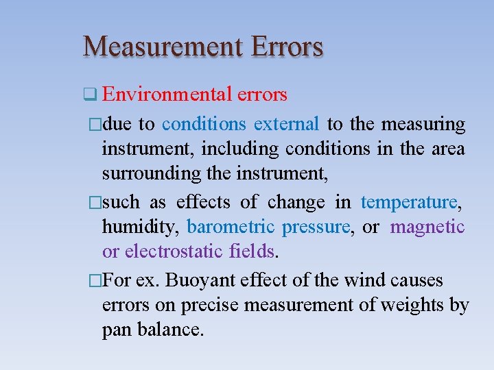 Measurement Errors Environmental errors �due to conditions external to the measuring instrument, including conditions