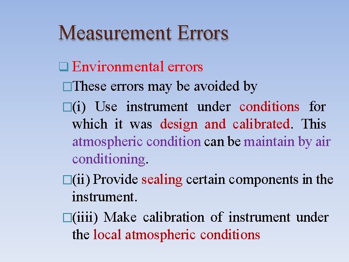 Measurement Errors Environmental errors �These errors may be avoided by �(i) Use instrument under