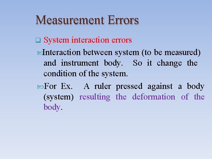 Measurement Errors System interaction errors Interaction between system (to be measured) and instrument body.