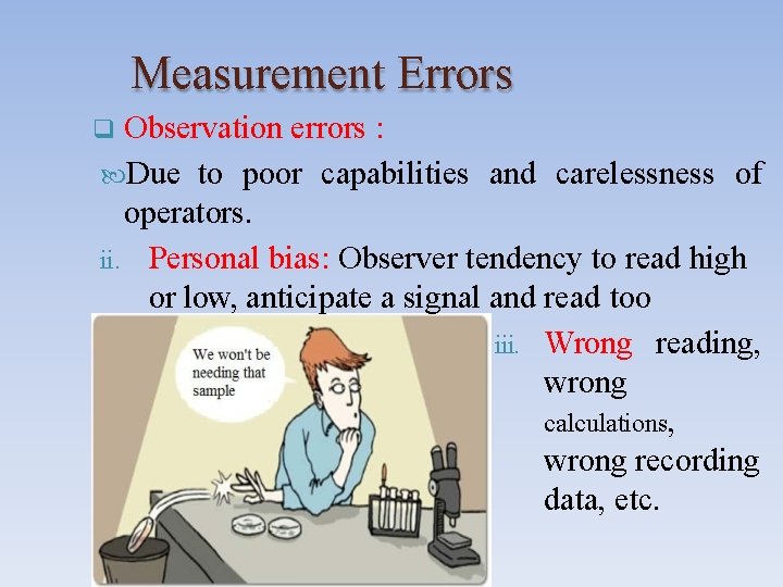 Measurement Errors Observation errors : Due to poor capabilities and carelessness of operators. ii.