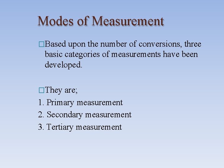 Modes of Measurement �Based upon the number of conversions, three basic categories of measurements