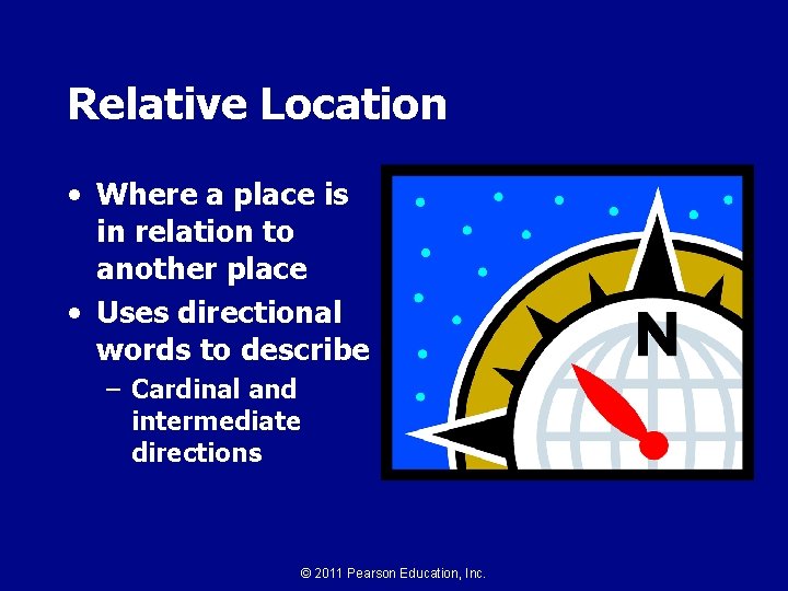 Relative Location • Where a place is in relation to another place • Uses